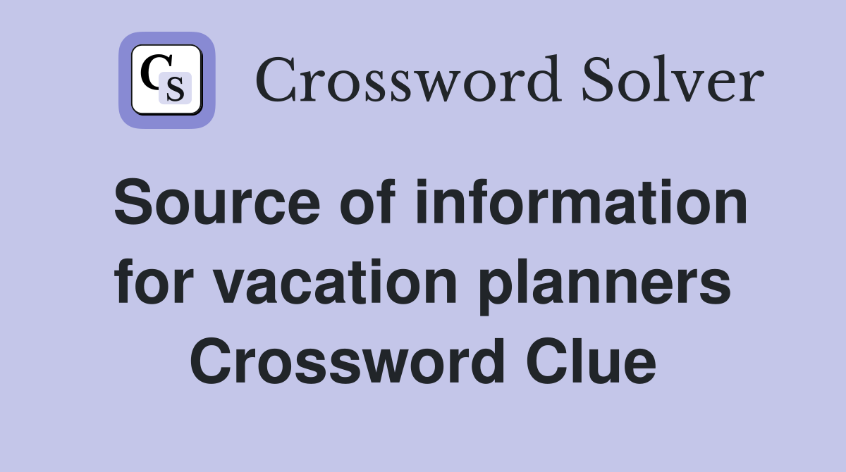 Source of information for vacation planners Crossword Clue Answers